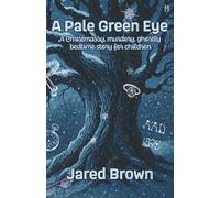 A Pale Green Eye: A Christmassy, Murdery, Ghostly Bedtime Story for Children