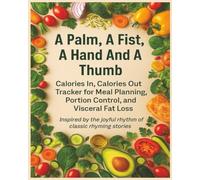 A Palm, A Fist, A Hand , and A Thumb Calories In Calories Out Tracker: CICO Tracker for Meal Planning, Portion Control, and Visceral Fat Loss , 276 ... Counting. Fun Rhymes to remember portions.