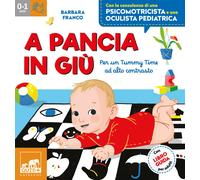 A pancia in giù. Per un tummy time ad alto contrasto. Ediz. a colori. Con ...