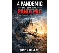 A Pandemic That Started a Pandemic: The Hidden Mental Health Crisis We Didn't See Coming