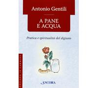 A pane e acqua. Pratica e spiritualità del digiuno