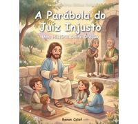 A Parábola do Juiz Injusto: História bíblica infantil sobre oração e persistência - leitura fácil para crianças