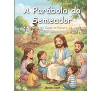 A Parábola do Semeador: A História de Como a Palavra de Deus Cresce no Coração