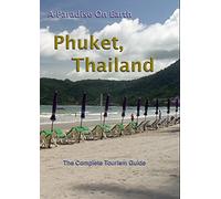 A Paradise On Earth Phuket, Thailand The complete TRAVEL GUIDE to Phuket, Thailand
