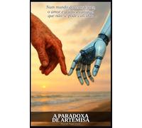 A PARADOXA DE ARTEMISA: Num mundo de zeros e uns, o amor é a única variável que não se pode calcular