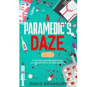 A Paramedic's Daze: From the humble beginnings of a paramedic's 40 year journey.: 1