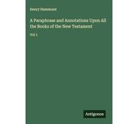 A Paraphrase and Annotations Upon All the Books of the New Testament: Vol 1