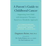 A Parent’s Guide to Childhood Cancer: Supporting Your Child With Integrative Therapies Based on a Metabolic Approach