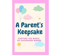 A Parent’s Keepsake: Capture the Magic of Childhood Words