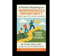 A Parent’s Roadmap to Independence & Opportunity: Volume 3: Ages 14-22 - Transition to Adulthood