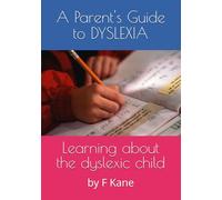 A Parent's Guide to Dyslexia: Learning about dyslexia for and with your child.