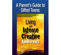 A Parent's Guide to Gifted Teens: Living With Intense and Creative Adolescents