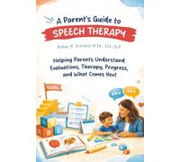 A Parent's Guide to Speech Therapy: Clear Answers. Calm Guidance. Real Support For Your Child.