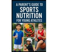 A Parents Guide to Sports Nutrition for Young Athletes