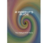 A PARENT'S GUIDE Your Baby's First Years