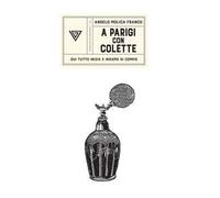 A Parigi con Colette. Qui tutto inizia e insieme si compie