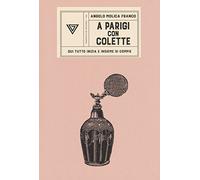 A Parigi con Colette. Qui tutto inizia e insieme si compie