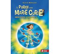 A Parigi con Marie Curie. Andrea scopre radioattività