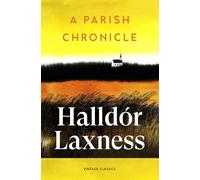A Parish Chronicle: An intimate novel about a vanished rural Iceland, from the Nobel Prize-winning author of Independent People