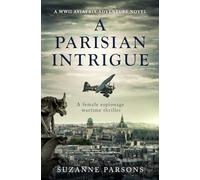 A Parisian Intrigue: A female espionage wartime thriller: 1