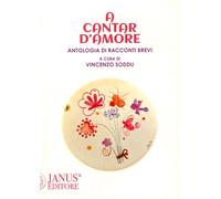 A cantar d'amore. Antologia di racconti brevi - Soddu V. (cur.)
