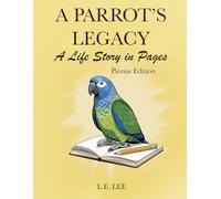 A Parrot’s Legacy: A Life Story in Pages - Pionus Edition: A complete lifetime wellness and care journal for Pionus owners to track health, training, milestones, and cherished memories.