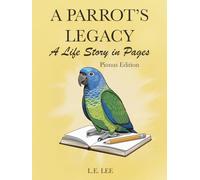 A Parrot’s Legacy: A Life Story in Pages - Pionus Edition: A complete lifetime wellness and care journal for Pionus owners to track health, training, milestones, and cherished memories.