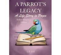A Parrot's Legacy: A Life Story in Pages - Indian Ringneck Edition: A lifetime record book and parrot care journal for Indian Ringneck owners to track health, training, milestones, and capture personality, memories, and cherished moments.