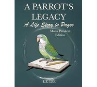 A Parrot's Legacy: A Life Story in Pages - Monk Parakeet: A lifetime record book and parrot care journal for Monk Parakeet owners to track health, ... personality, memories, and cherished moments.