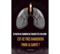 À PARTIR DE COMBIEN DE CIGARETTES PAR JOUR EST-CE TRÈS DANGEREUX POUR LA SANTÉ ?