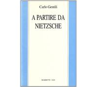 A partire da Nietzsche - Gentili Carlo