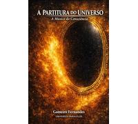 A PARTITURA DO UNIVERSO: A Música da Consciência