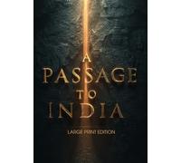 A PASSAGE TO INDIA (LARGE PRINT EDITION): A Classic Study of Cross-Cultural Conflict and the Quest for Connection