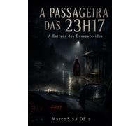 A PASSAGEIRA DAS 23H17: A Estrada dos Desaparecidos