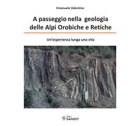 A passeggio nelle Alpi Orobiche e Retiche. Un'esperienza lunga una vita - ...