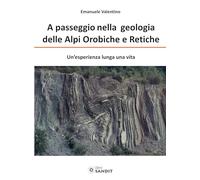 Libri Emanuele Valentino - A Passeggio Nelle Alpi Orobiche E Retiche. Un'esperie
