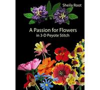 A Passion for Flowers in 3-D Peyote Stitch