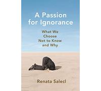 Renata Salecl – A Passion for Ignorance: What We Choose Not to Know and Why – Tascabile