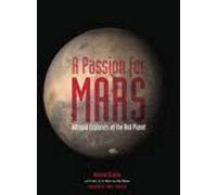 A Passion for Mars: Intrepid Explorers of the Red Planet