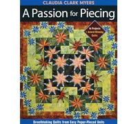 A Passion for Piecing: Breathtaking Quilts from Easy Paper-Pieced Units