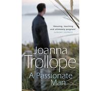 A Passionate Man: A masterful and insightful novel shining a light on the relationships of ordinary people and their ordinary lives from one of Britain’s best loved authors, Joanna Trollope