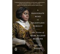 A Passionate Mind in Relentless Pursuit: The Vision of Mary McLeod Bethune