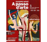 A passo d'arte. Arte ieri oggi. Per le Scuole superiori. Con e-book. Con espansione online. Dal tardo ottocento al XXI secolo (Vol. 5)