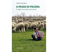 Libri De Boni Caterina - A Passo Di Pecora. Il Viaggio Di Una Pastora Transumant