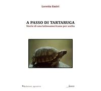 A passo di tartaruga. Storie di una latinoamericana per scelta