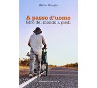 A passo d'uomo. Giro del mondo a piedi
