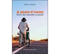 A passo d'uomo. Giro del mondo a piedi
