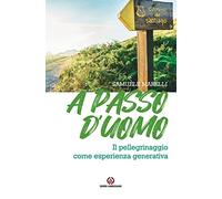 A passo d'uomo. Il pellegrinaggio come esperienza generativa
