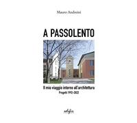 Andeini,Mauro. - A passolento. Il mio viaggio intorno all'architettura. Progetti