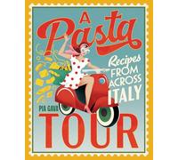 A Pasta Tour Recipes from across Italy /anglais